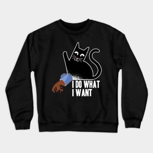 I Do What I Want Funny Cat Coffee Design for Cat Kitty Lovers Crewneck Sweatshirt